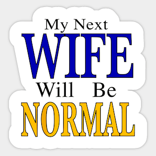 My Next Wife Will Be Normal Sticker